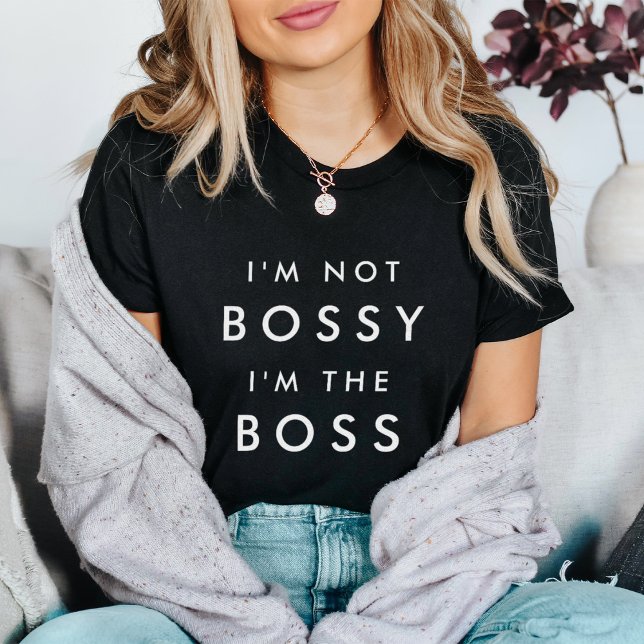 I'm Not Bossy, I'm the Boss T-Shirt (Creator Uploaded)