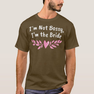 Im Not Bossy Im the Bride Funny Wife To Be Humour  T-Shirt