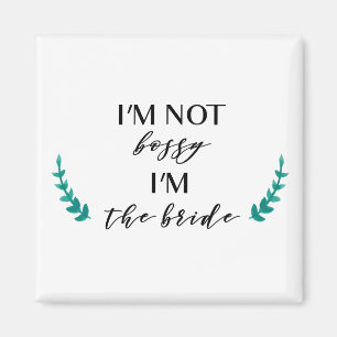 I'm Not Bossy, I'm the Bride Magnet