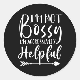 Im Not Bossy Just Aggressively Helpful Classic Round Sticker