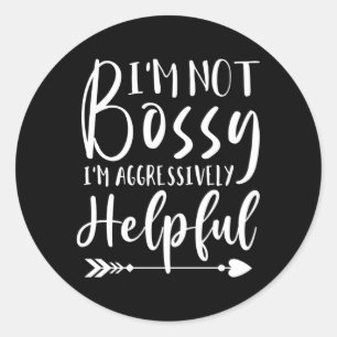 Im Not Bossy Just Aggressively Helpful Classic Round Sticker