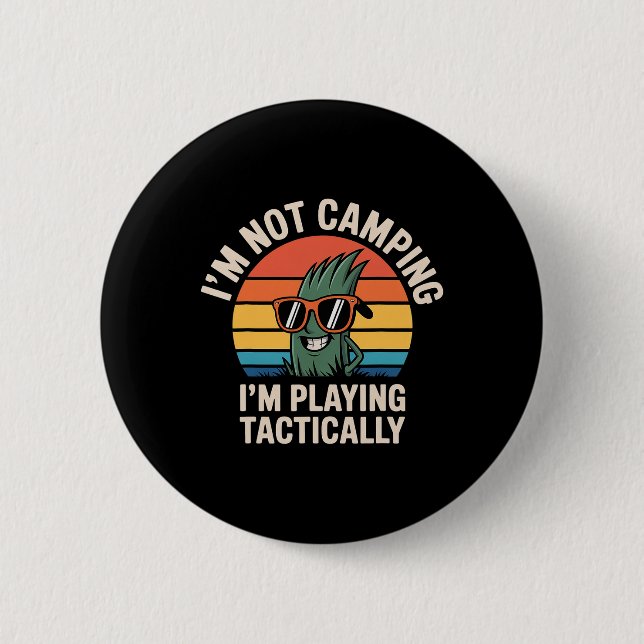 I'm Not Camping I'm Playing Tactically -  6 Cm Round Badge (Front)