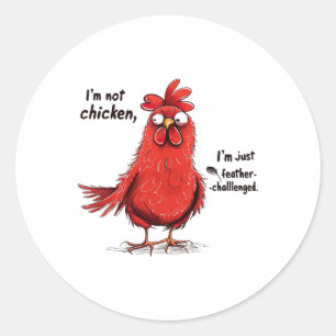 I'm Not Chicken Feather Challenged Funny Rooster D Classic Round Sticker