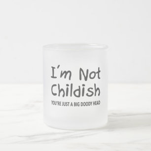 I'm Not Childish Frosted Glass Coffee Mug