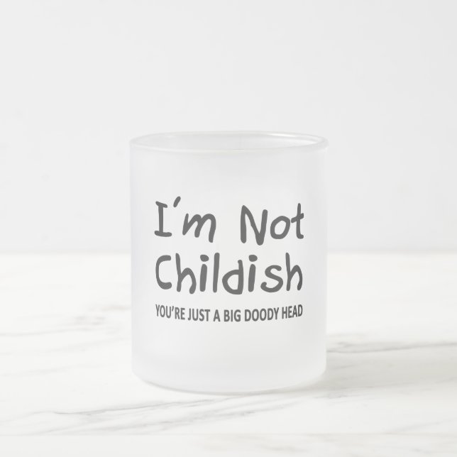 I'm Not Childish Frosted Glass Coffee Mug (Center)