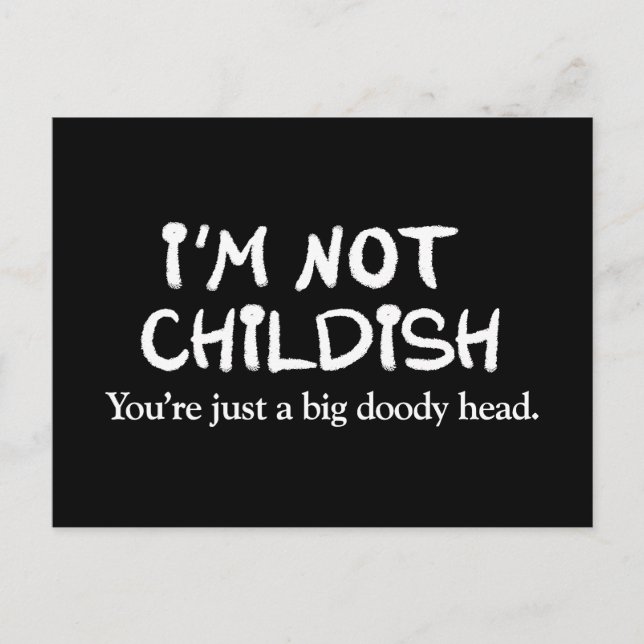 I'm not childish. You're just a big doody head Postcard (Front)