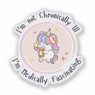 I'm Not Chronically Ill, I'm Medically Facinating