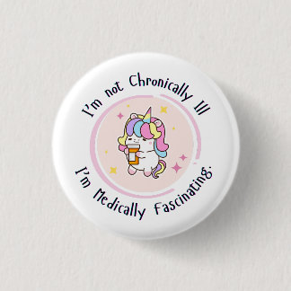 I'm Not Chronically Ill, I'm Medically Facinating 3 Cm Round Badge