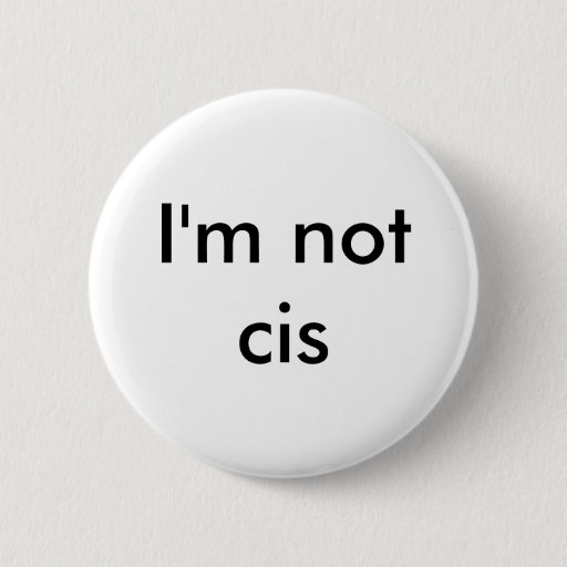 Image of I'm not cis pin