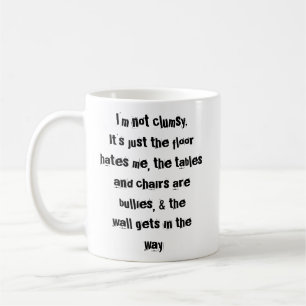 I'm not clumsy. Funny coffee mug