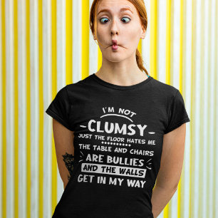 I'm Not Clumsy Funny Humorous Sayings T-Shirt