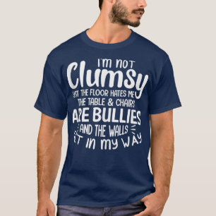 I'm Not Clumsy Funny People saying Sarcastic Gift T-Shirt