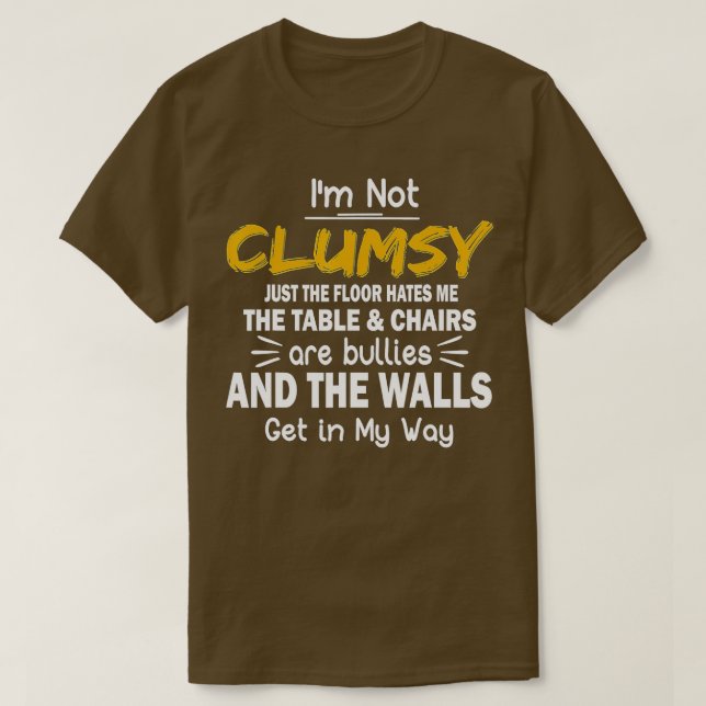 I'm Not Clumsy  Funny People saying Sarcastic Gift T-Shirt (Design Front)