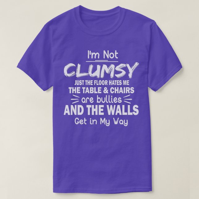 I'm Not Clumsy  Funny People saying Sarcastic Gift T-Shirt (Design Front)