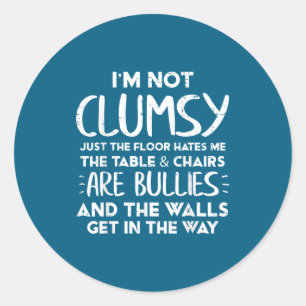 Im Not Clumsy Funny Saying Sarcastic Humor Women K Classic Round Sticker