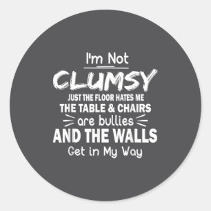 I'm Not Clumsy Funny Sayings Sarcastic  Classic Round Sticker
