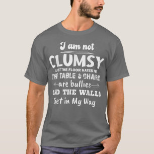 I'm Not Clumsy Funny Sayings Sarcastic Men Women B T-Shirt