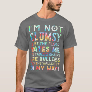 Im Not Clumsy Funny Sayings Sarcastic Men Women No T-Shirt