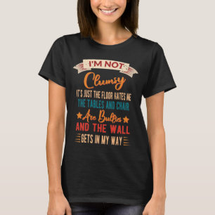 I'm Not Clumsy Funny Sayings Sarcastic Men Women  T-Shirt