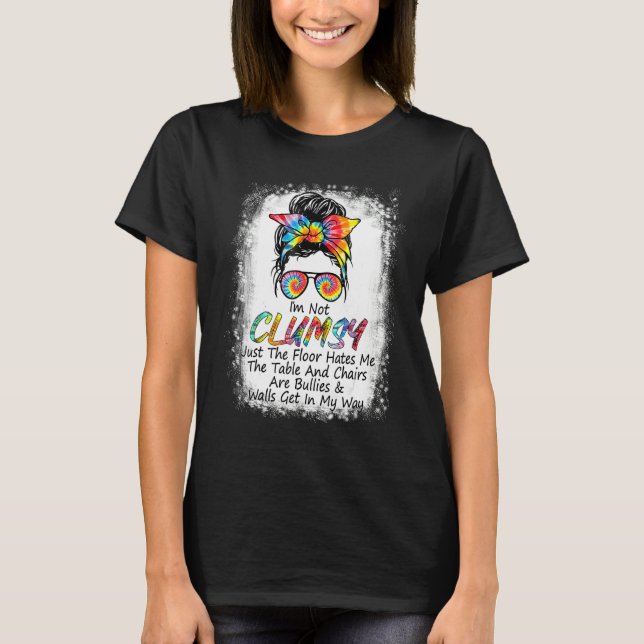 I'm Not Clumsy Funny Sayings Sarcastic Messy Bun T-Shirt (Front)
