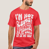 I'm Not Clumsy Funny Sayings Sarcastic Quotes
