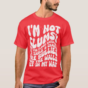 I'm Not Clumsy Funny Sayings Sarcastic Quotes T-Shirt
