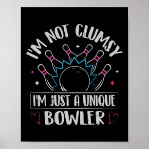 I'm Not Clumsy - I'm Just A Unique Bowler  Poster