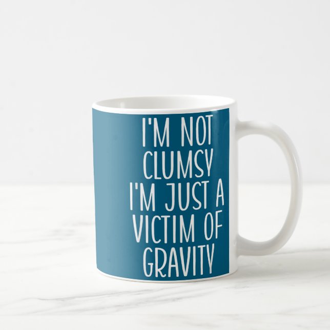I'm Not Clumsy I'm Just A Victim Of Gravity Funny  Coffee Mug (Right)