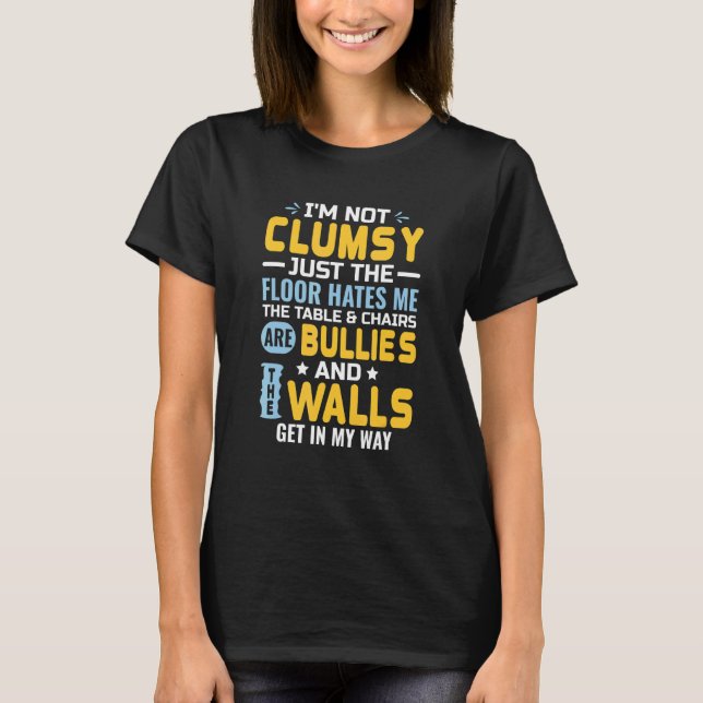 I'm Not Clumsy It's Floor Hates Me Tables Chairs A T-Shirt (Front)