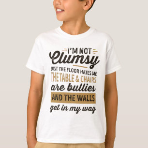 I'm not clumsy It's just the floor hates me T-Shirt