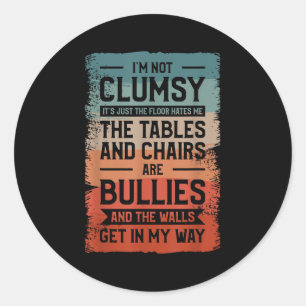 I'm Not Clumsy It's Just The Floor Hates Me The Ta Classic Round Sticker