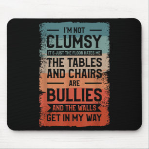 I'm Not Clumsy It's Just The Floor Hates Me The Ta Mouse Mat