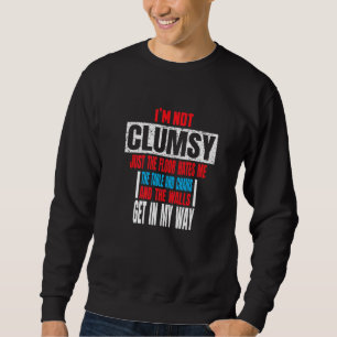 I'm Not Clumsy It's Just The Floor Hates Me The Ta Sweatshirt