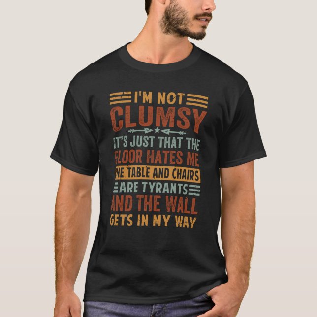 I'm Not Clumsy Just The Floor Hates Me  Irony T-Shirt (Front)