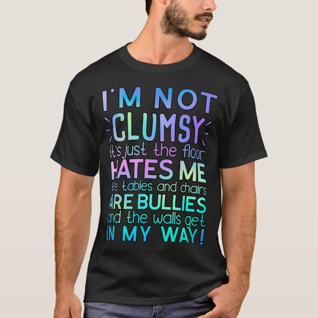 I'M Not Clumsy Sarcasm Saying T-Shirt (Front)