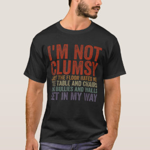I'm Not Clumsy Sarcastic Sayings Tees Men Women