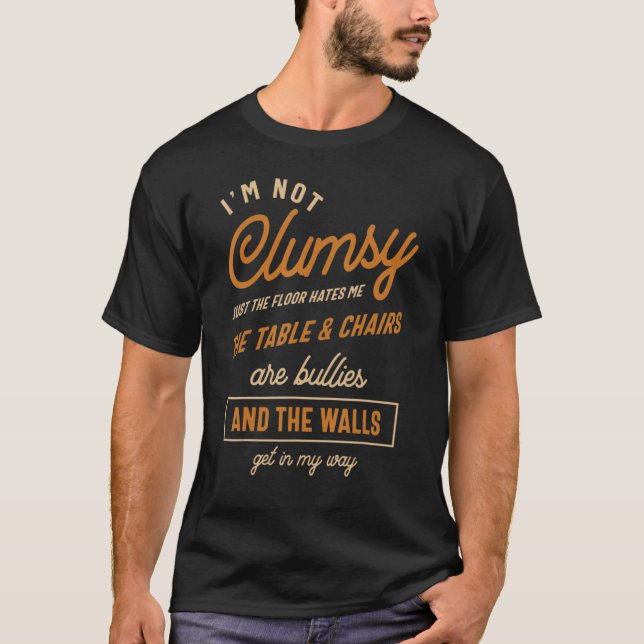 I'm Not Clumsy  Sayings Sarcastic T-Shirt (Front)