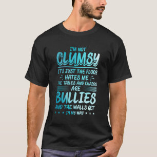 I'M Not Clumsy The Floor Es Me Clumsy Person T-Shirt