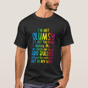 I'm Not Clumsy The Floor Hates Me  Funny Clumsy Pe T-Shirt
