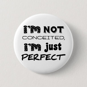 I'm Not Conceited, I'm Just Perfect 6 Cm Round Badge