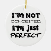 I'm Not Conceited, I'm Just Perfect