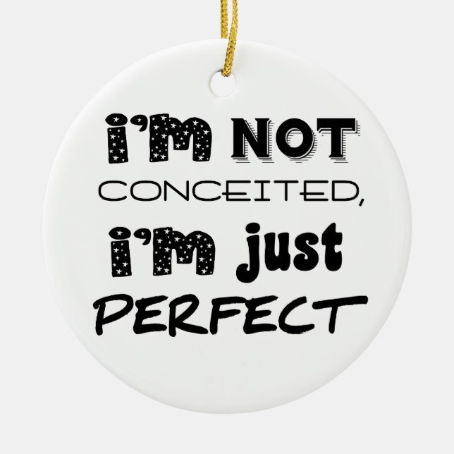 I'm Not Conceited, I'm Just Perfect Ceramic Tree Decoration (Front)