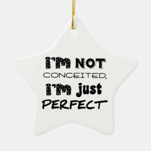 I'm Not Conceited, I'm Just Perfect Ceramic Tree Decoration
