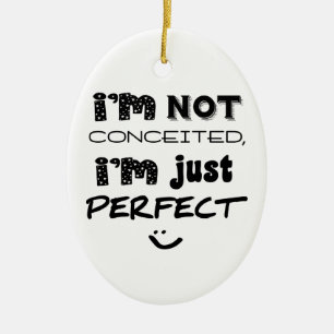 I'm Not Conceited, I'm Just Perfect Ceramic Tree Decoration
