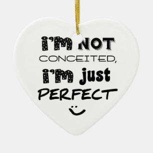 I'm Not Conceited, I'm Just Perfect Ceramic Tree Decoration