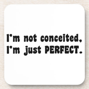 I'm Not Conceited, I'm Just Perfect Coaster