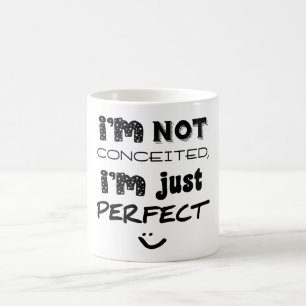 I'm Not Conceited, I'm Just Perfect Coffee Mug