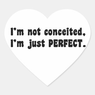 I'm Not Conceited, I'm Just Perfect Heart Sticker