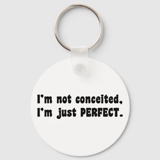 I'm Not Conceited, I'm Just Perfect Key Ring (Front)