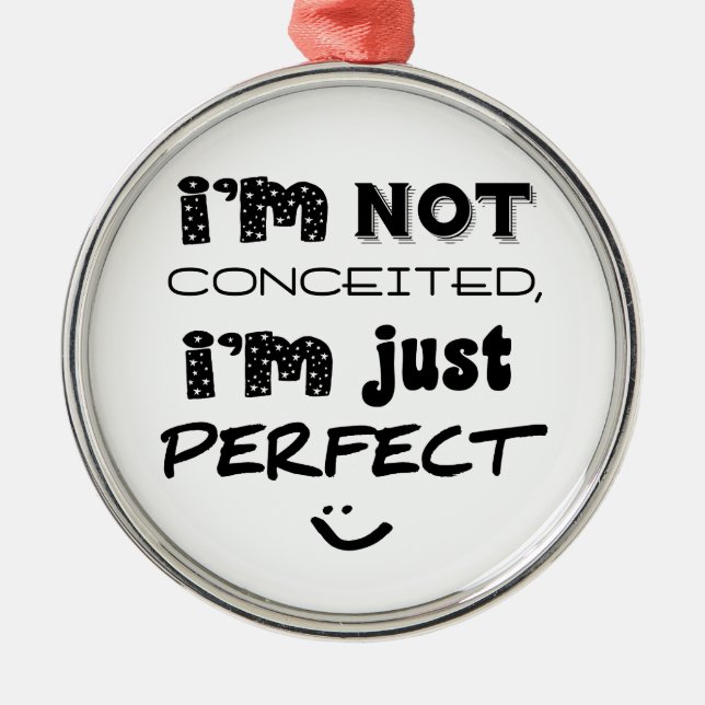 I'm Not Conceited, I'm Just Perfect Metal Tree Decoration (Front)